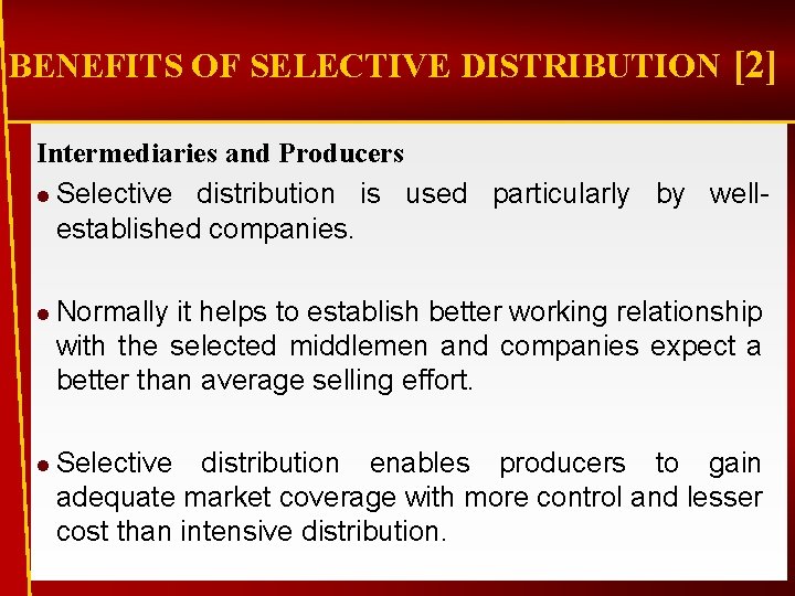 BENEFITS OF SELECTIVE DISTRIBUTION [2] Intermediaries and Producers l Selective distribution is used particularly