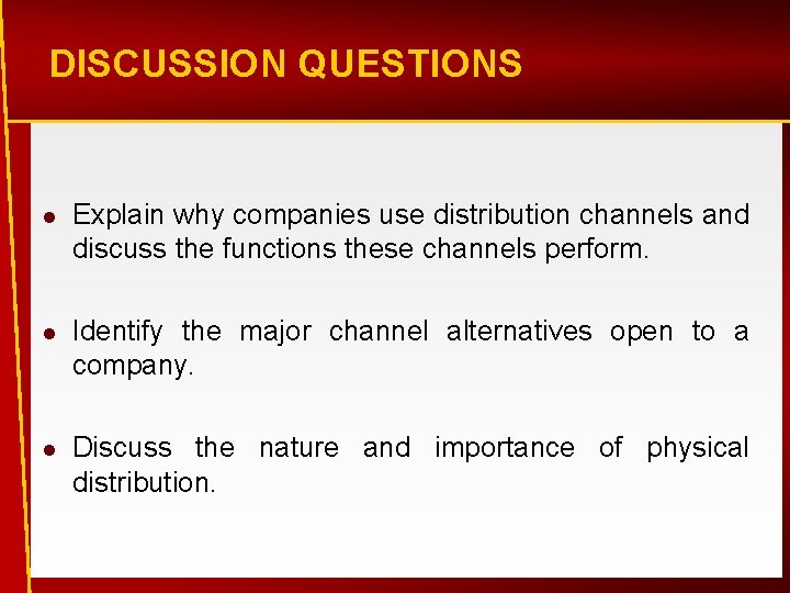 DISCUSSION QUESTIONS l Explain why companies use distribution channels and discuss the functions these