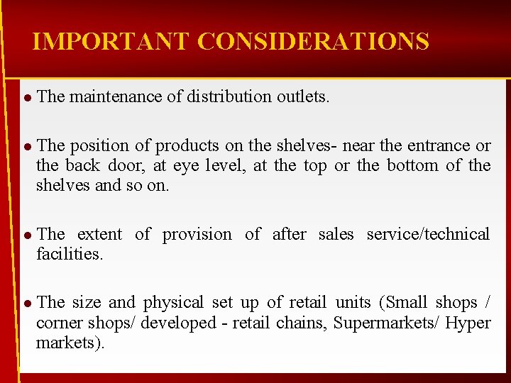 IMPORTANT CONSIDERATIONS l The maintenance of distribution outlets. l The position of products on