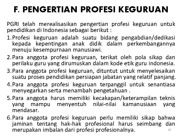 F. PENGERTIAN PROFESI KEGURUAN PGRI telah merealisasikan pengertian profesi keguruan untuk pendidikan di Indonesia