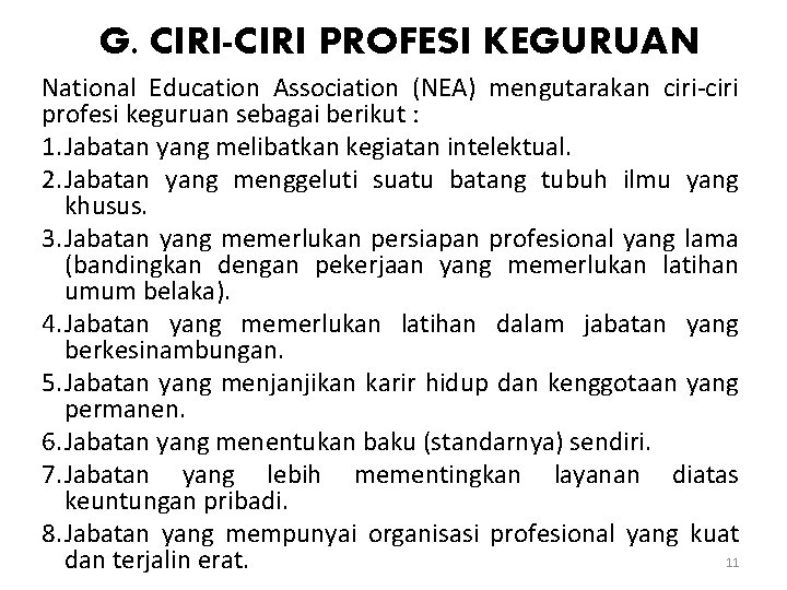 G. CIRI-CIRI PROFESI KEGURUAN National Education Association (NEA) mengutarakan ciri-ciri profesi keguruan sebagai berikut