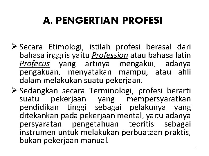 A. PENGERTIAN PROFESI Ø Secara Etimologi, istilah profesi berasal dari bahasa inggris yaitu Profession