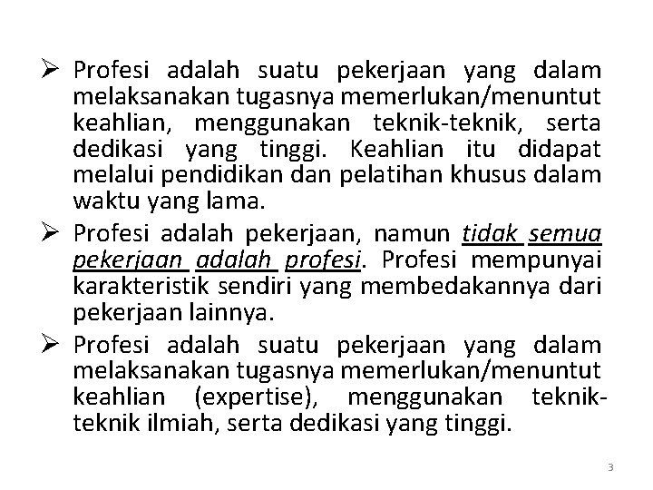 Ø Profesi adalah suatu pekerjaan yang dalam melaksanakan tugasnya memerlukan/menuntut keahlian, menggunakan teknik-teknik, serta