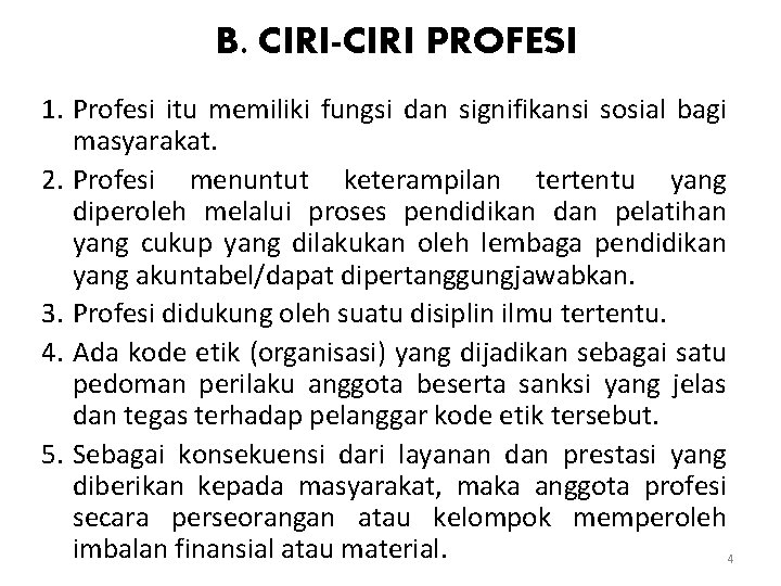 B. CIRI-CIRI PROFESI 1. Profesi itu memiliki fungsi dan signifikansi sosial bagi masyarakat. 2.