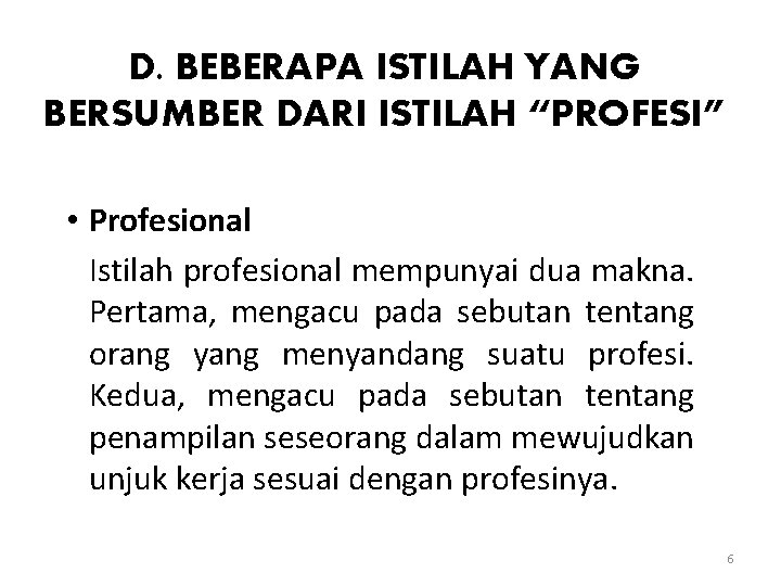 D. BEBERAPA ISTILAH YANG BERSUMBER DARI ISTILAH “PROFESI” • Profesional Istilah profesional mempunyai dua