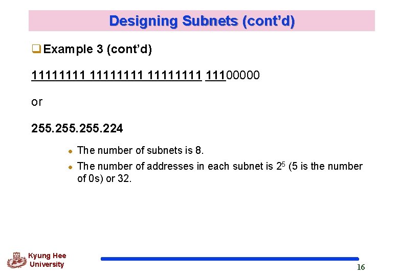 Designing Subnets (cont’d) q. Example 3 (cont’d) 11111111 11100000 or 255. 224 l l