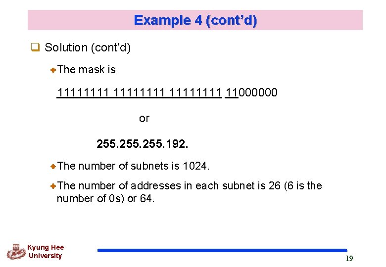 Example 4 (cont’d) q Solution (cont’d) The mask is 11111111 11000000 or 255. 192.