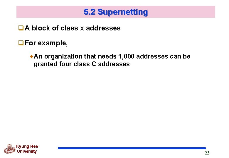 5. 2 Supernetting q. A block of class x addresses q. For example, An