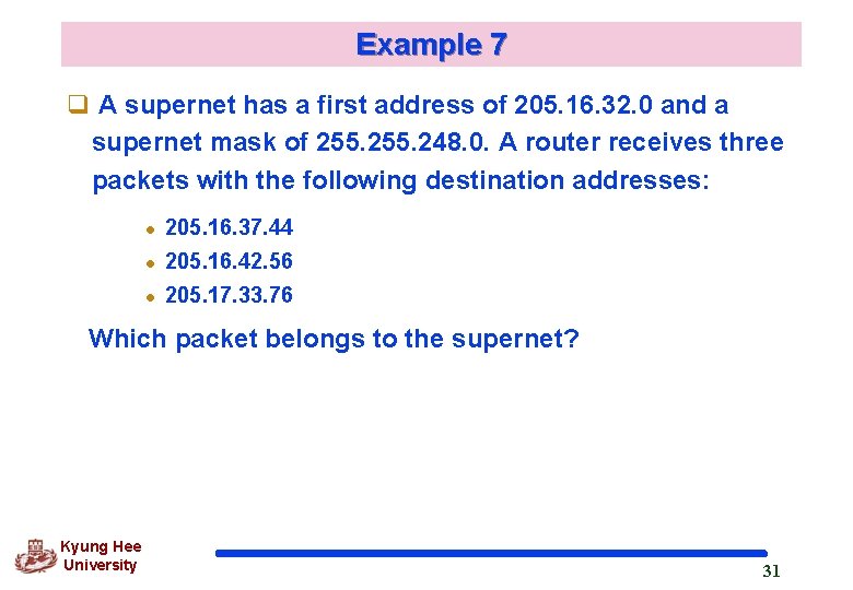 Example 7 q A supernet has a first address of 205. 16. 32. 0