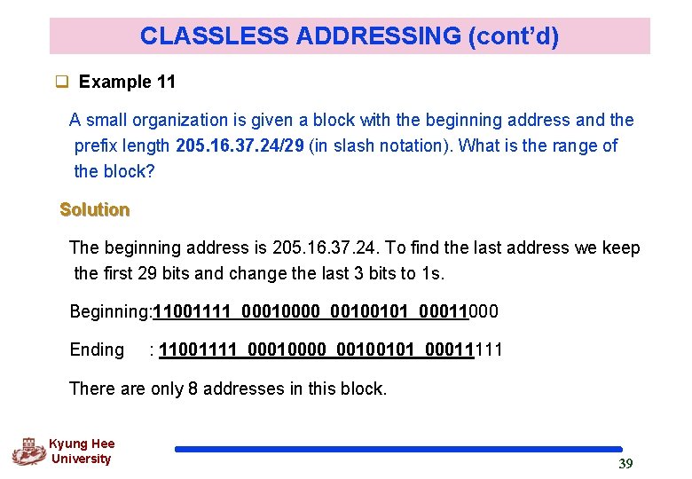 CLASSLESS ADDRESSING (cont’d) q Example 11 A small organization is given a block with