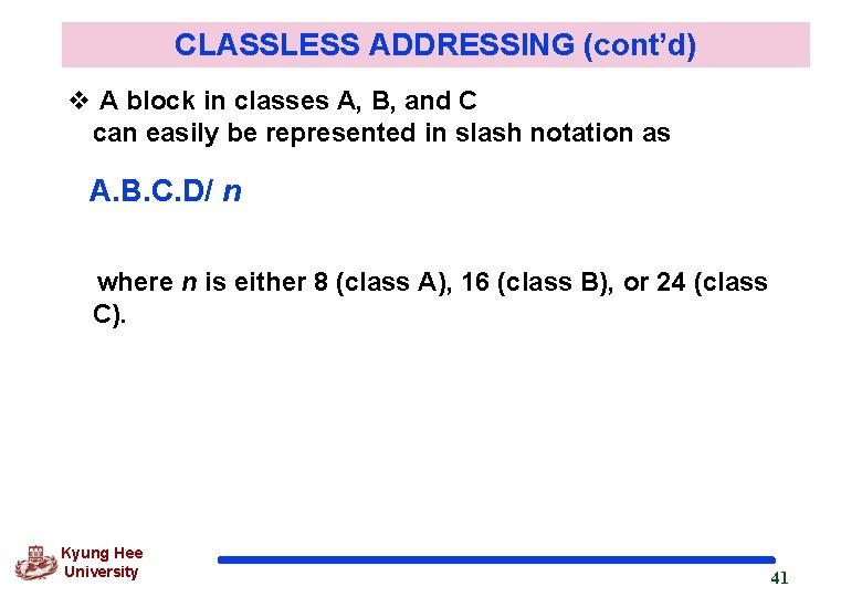 CLASSLESS ADDRESSING (cont’d) v A block in classes A, B, and C can easily