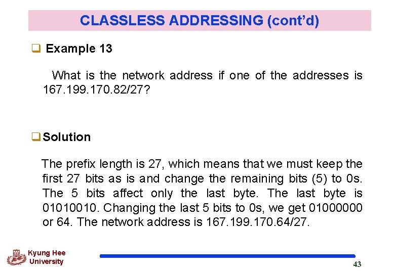 CLASSLESS ADDRESSING (cont’d) q Example 13 What is the network address if one of