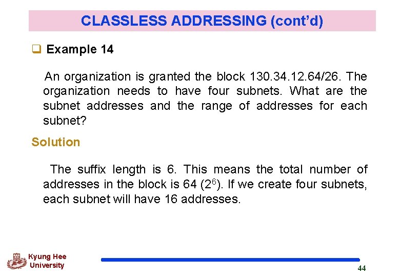 CLASSLESS ADDRESSING (cont’d) q Example 14 An organization is granted the block 130. 34.