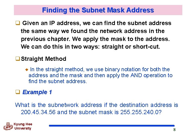 Finding the Subnet Mask Address q Given an IP address, we can find the