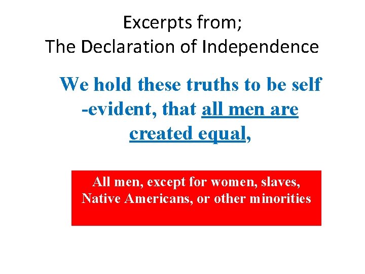 Excerpts from; The Declaration of Independence We hold these truths to be self -evident,