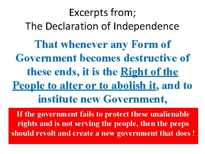 Excerpts from; The Declaration of Independence That whenever any Form of Government becomes destructive