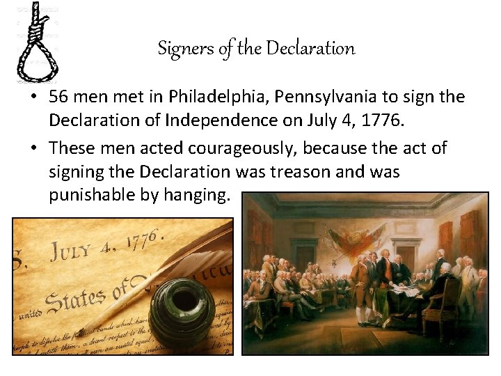 Signers of the Declaration • 56 men met in Philadelphia, Pennsylvania to sign the
