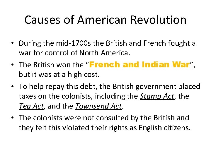 Causes of American Revolution • During the mid-1700 s the British and French fought