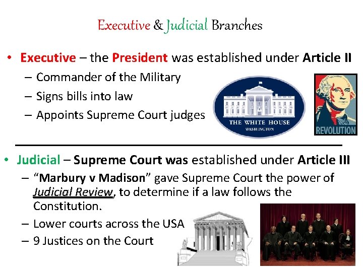 Executive & Judicial Branches • Executive – the President was established under Article II