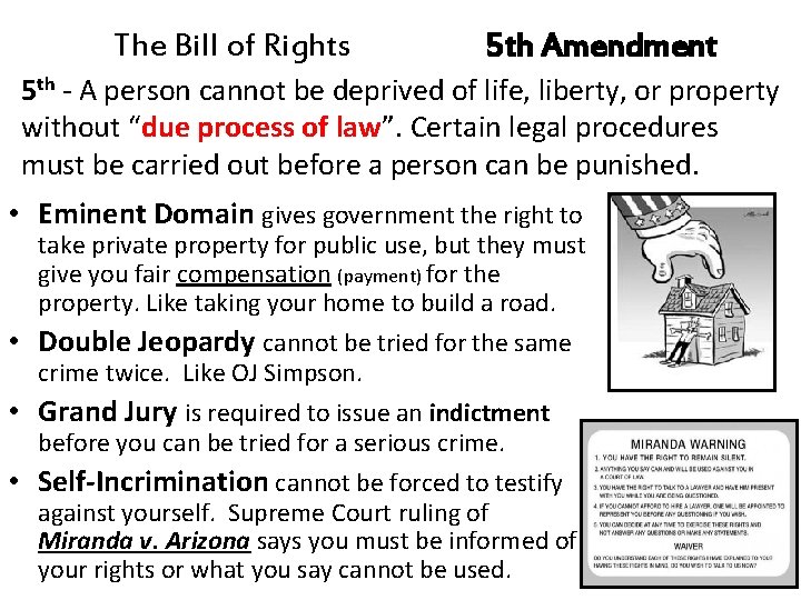 The Bill of Rights 5 th Amendment 5 th - A person cannot be
