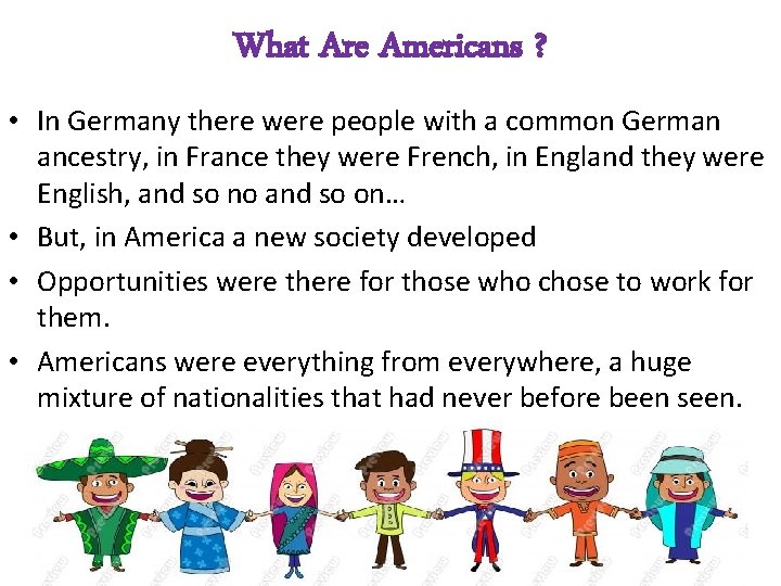 What Are Americans ? • In Germany there were people with a common German