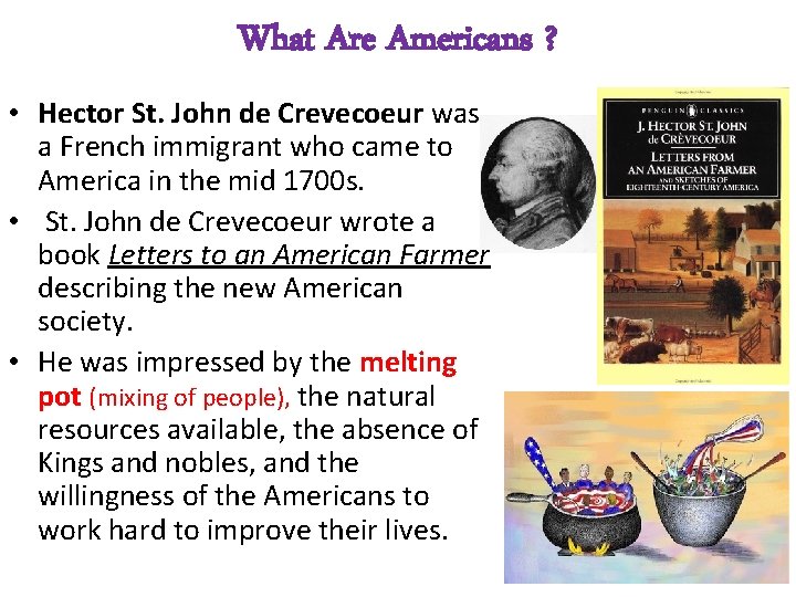 What Are Americans ? • Hector St. John de Crevecoeur was a French immigrant