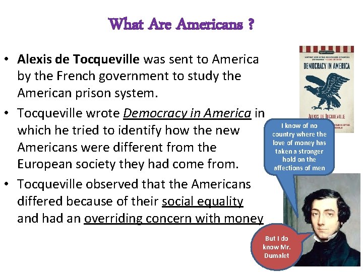 What Are Americans ? • Alexis de Tocqueville was sent to America by the