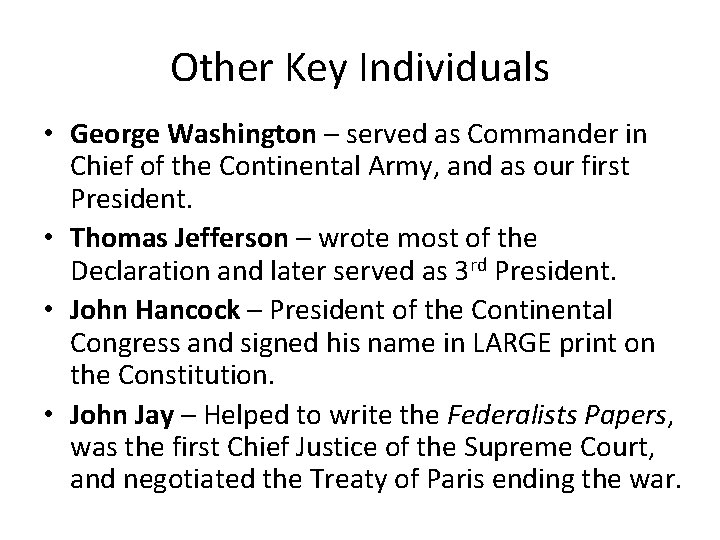 Other Key Individuals • George Washington – served as Commander in Chief of the