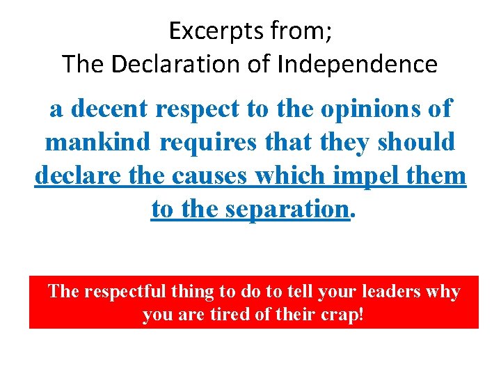 Excerpts from; The Declaration of Independence a decent respect to the opinions of mankind