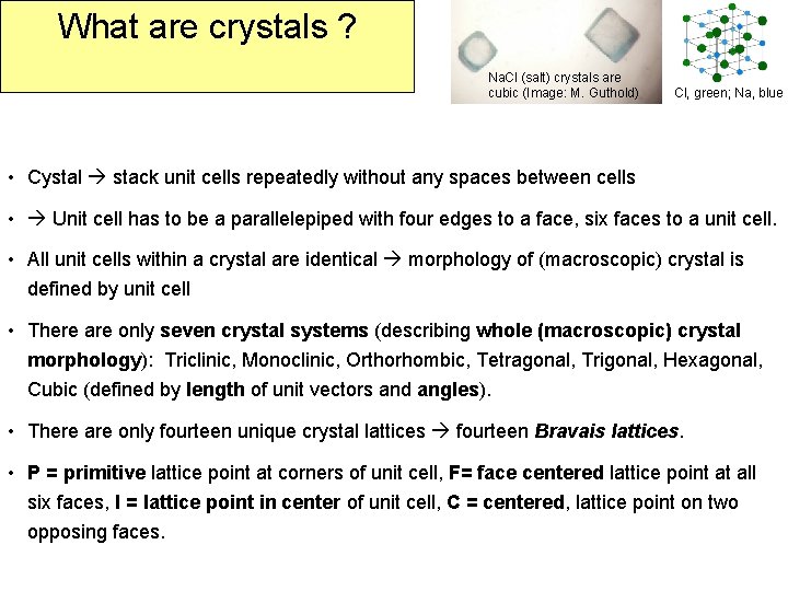 What are crystals ? Na. Cl (salt) crystals are cubic (Image: M. Guthold) Cl,