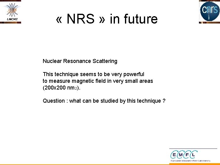  « NRS » in future Nuclear Resonance Scattering This technique seems to be