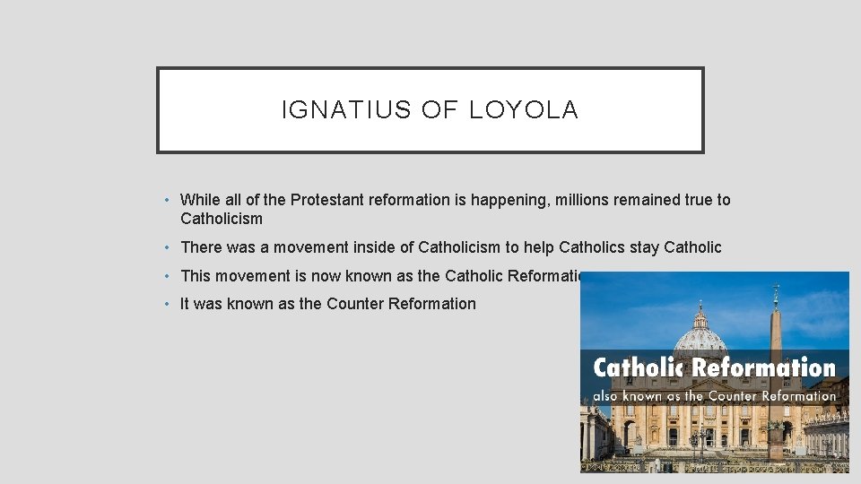 IGNATIUS OF LOYOLA • While all of the Protestant reformation is happening, millions remained