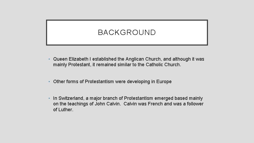 BACKGROUND • Queen Elizabeth I established the Anglican Church, and although it was mainly