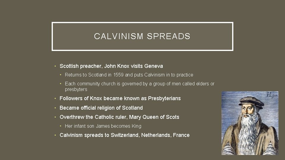 CALVINISM SPREADS • Scottish preacher, John Knox visits Geneva • Returns to Scotland in