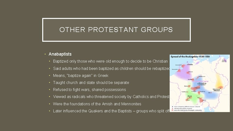 OTHER PROTESTANT GROUPS • Anabaptists • Baptized only those who were old enough to