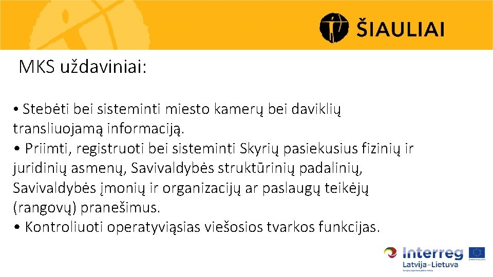 MKS uždaviniai: • Stebėti bei sisteminti miesto kamerų bei daviklių transliuojamą informaciją. • Priimti,