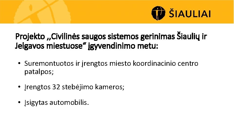 Projekto , , Civilinės saugos sistemos gerinimas Šiaulių ir Jelgavos miestuose“ įgyvendinimo metu: •