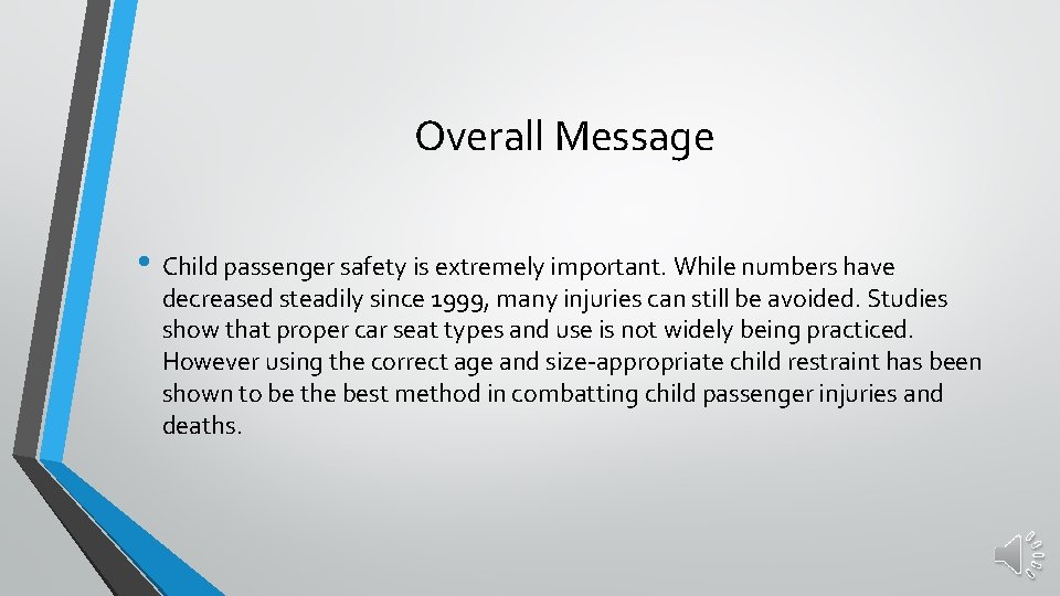 Overall Message • Child passenger safety is extremely important. While numbers have decreased steadily