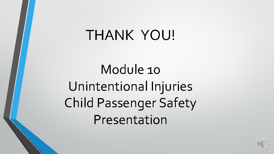 THANK YOU! Module 10 Unintentional Injuries Child Passenger Safety Presentation 