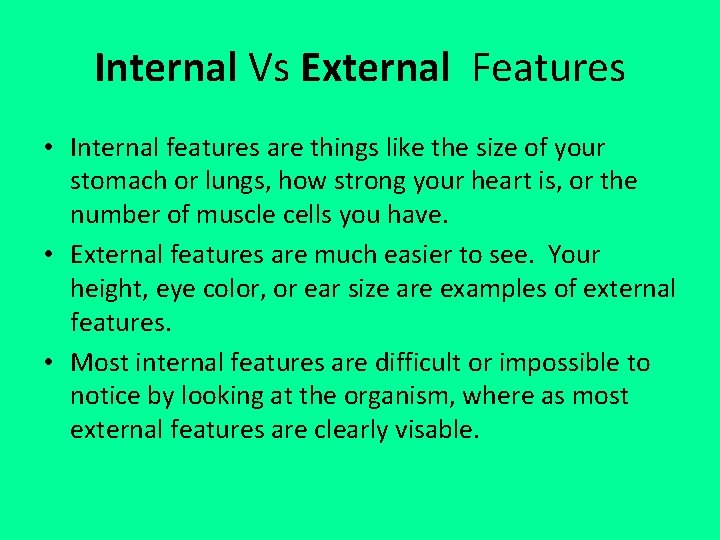 Internal Vs External Features • Internal features are things like the size of your