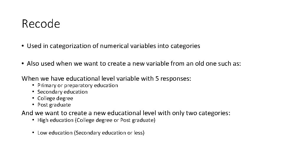 Recode • Used in categorization of numerical variables into categories • Also used when Recode • Used in categorization of numerical variables into categories • Also used when