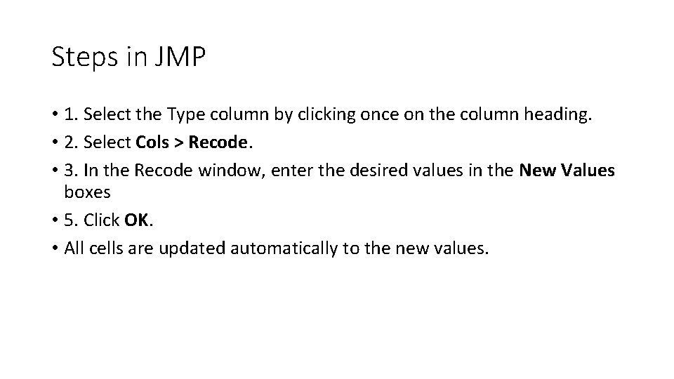 Steps in JMP • 1. Select the Type column by clicking once on the Steps in JMP • 1. Select the Type column by clicking once on the