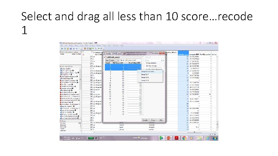Select and drag all less than 10 score…recode 1 Select and drag all less than 10 score…recode 1