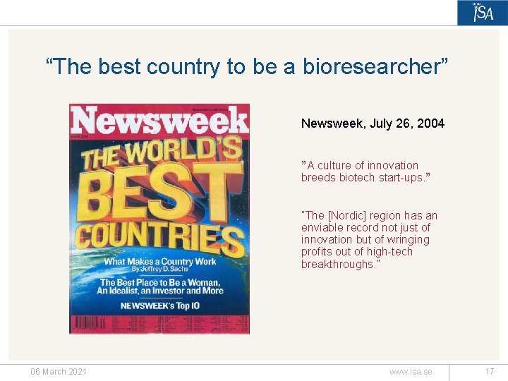 “The best country to be a bioresearcher” Newsweek, July 26, 2004 ”A culture of