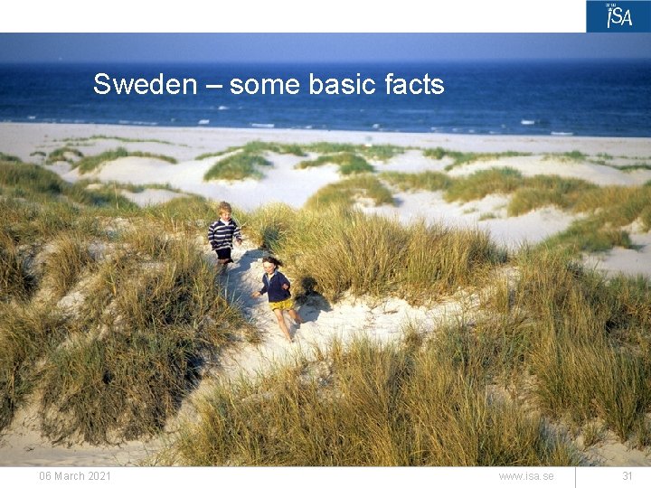 Sweden – some basic facts 06 March 2021 www. isa. se 31 