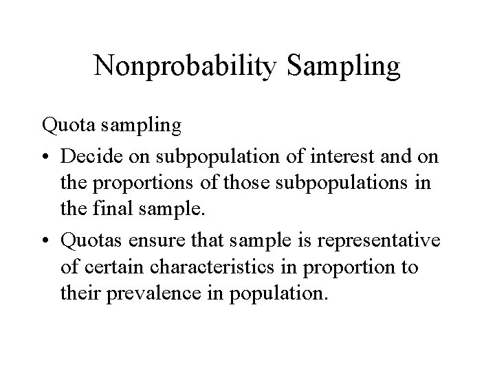 Nonprobability Sampling Quota sampling • Decide on subpopulation of interest and on the proportions