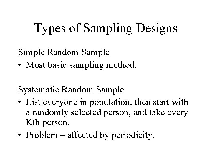 Types of Sampling Designs Simple Random Sample • Most basic sampling method. Systematic Random