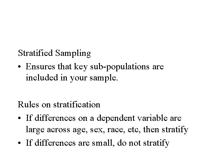Stratified Sampling • Ensures that key sub-populations are included in your sample. Rules on