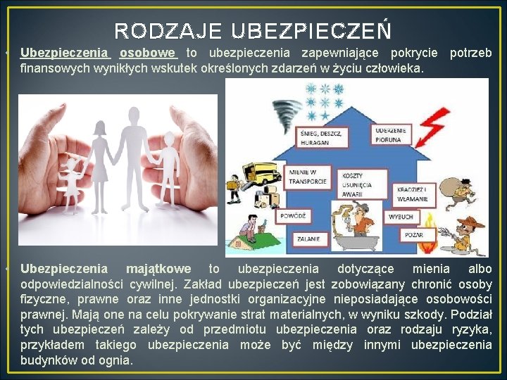 RODZAJE UBEZPIECZEŃ • Ubezpieczenia osobowe to ubezpieczenia zapewniające pokrycie potrzeb finansowych wynikłych wskutek określonych