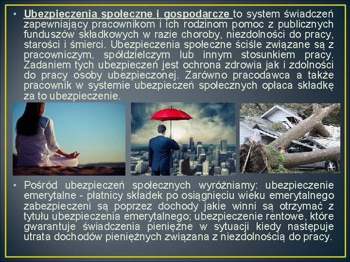  • Ubezpieczenia społeczne i gospodarcze to system świadczeń zapewniający pracownikom i ich rodzinom